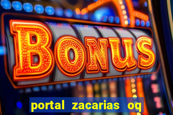 portal zacarias oq q e para falar